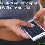 5 Cara Mempercepat Koneksi Wifi di Android & PC (100% Ampuh)