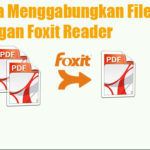 Cara Menggabungkan File PDF dengan Foxit Reader (Offline) Cara Menggabungkan File PDF dengan Foxit Reader
