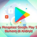 6 Cara Mengatasi Google Play Store Terhenti di Android 6 Cara Mengatasi Google Play Store Terhenti di Android