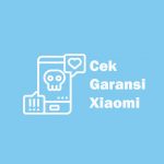 Cara Cek Garansi Xiaomi Resmi TAM atau Palsu via IMEI cek garansi xiaomi