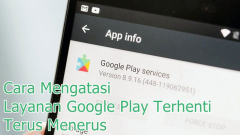 5 Cara Mengatasi Layanan Google Play Terus Terhenti 100% Berhasil