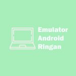 10 Emulator Android Ringan Terbaik untuk PC Spek Rendah emulator android ringan