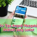 10+ Cara Mengatasi Android Lemot yang Tidak Banyak Orang Tau Cara Mengatasi Android Lemot