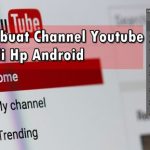 Cara Membuat Channel YouTube di Hp Android, Jadi Youtuber Keren! Cara Membuat Channel YouTube di Hp Android