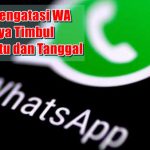 Cara Mengatasi WA Hanya Timbul Atur Waktu dan Tanggal Cara Mengatasi WA Hanya Timbul Atur Waktu dan Tanggal