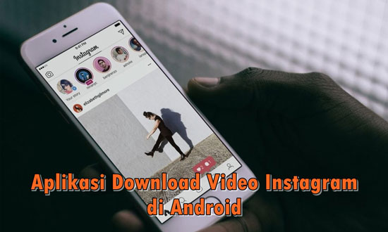 10 Best Instagram Video Download Applications on Android