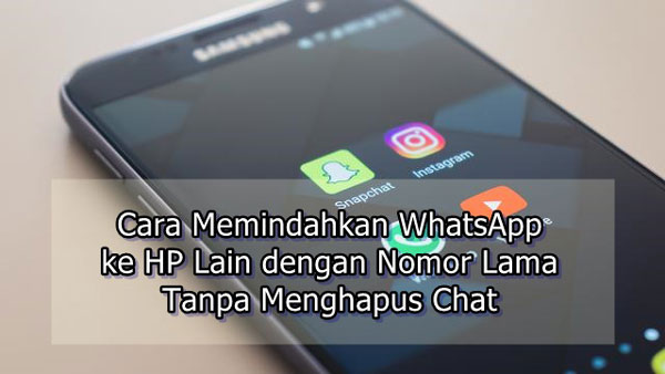 How to Move WA to Another Cellphone with an Old Number Without Deleting Chat