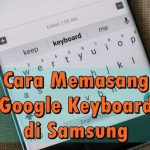 Cara Memasang Google Keyboard (Gboard) di Ponsel Samsung Cara Memasang Google Keyboard (Gboard) di Ponsel Samsung