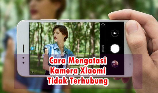 7 Cara Mengatasi Kamera Xiaomi Tidak Terhubung