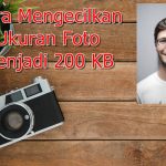 Cara Mengecilkan Ukuran Foto Menjadi 200 KB di Android & PC Cara Mengecilkan Ukuran Foto Menjadi 200 KB