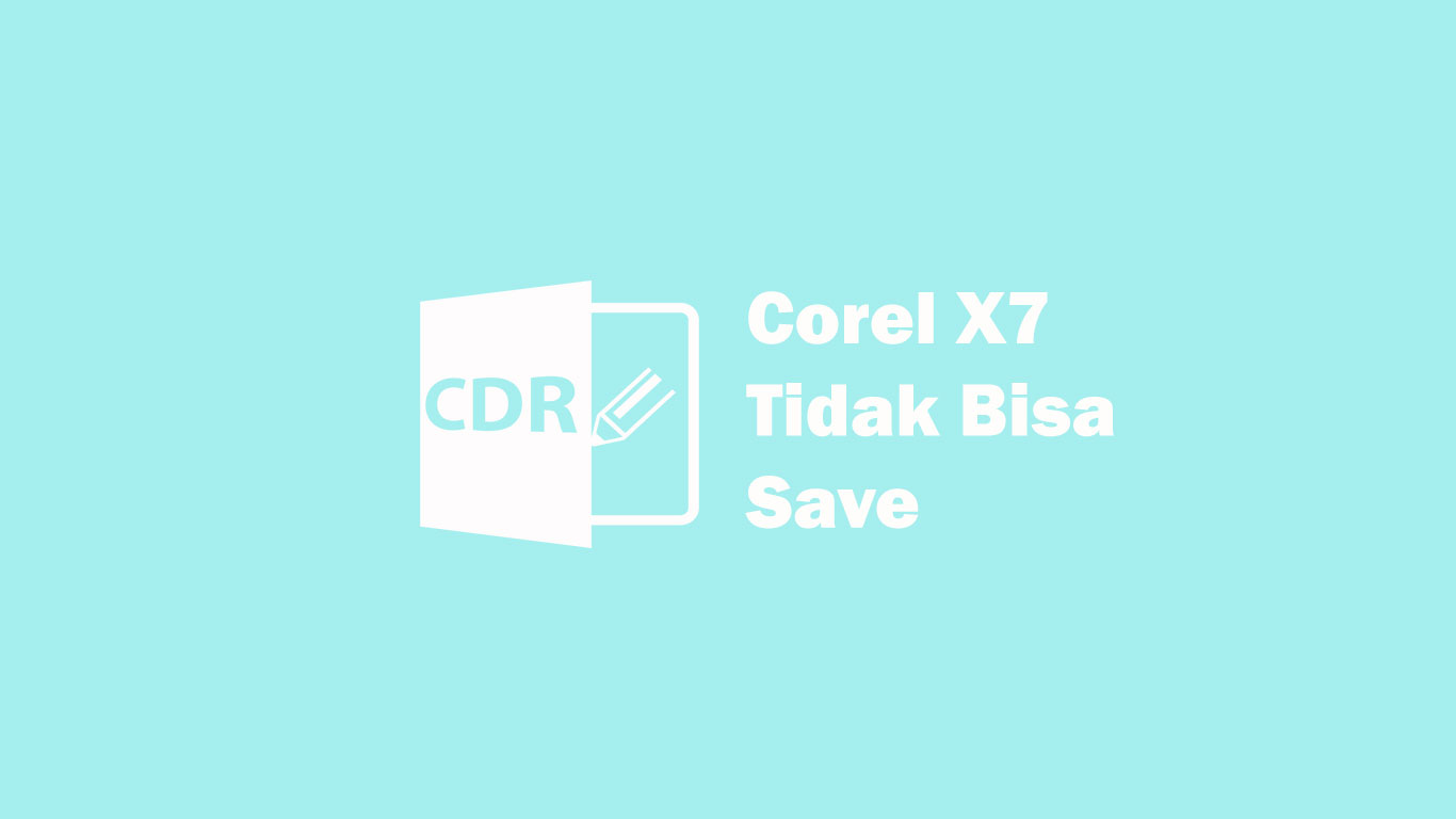 3 Cara Mengatasi Corel X7 Tidak Bisa Save dan Print Export