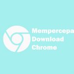 10 Cara Mempercepat Download di Chrome yang Ampuh Cara Mempercepat Download di Chrome