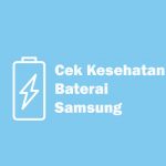 5 Cara Cek Kesehatan Baterai Samsung Secara Akurat Cara Cek Kesehatan Baterai Samsung