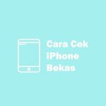 6 Cara Cek iPhone Bekas biar Tidak Tertipu Saat ingin Beli cara cek iphone bekas