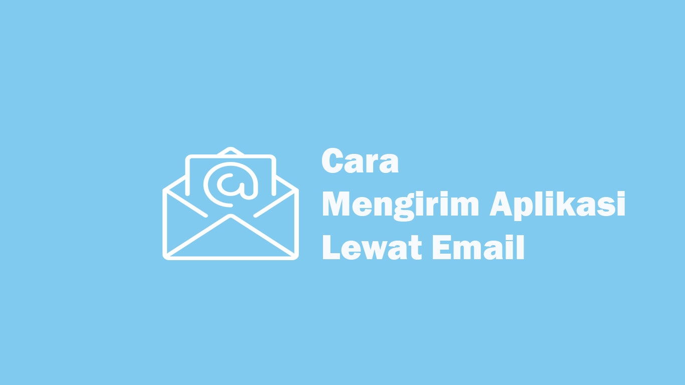 Begini Cara Kirim Aplikasi Lewat Email (Gmail) + File Besar