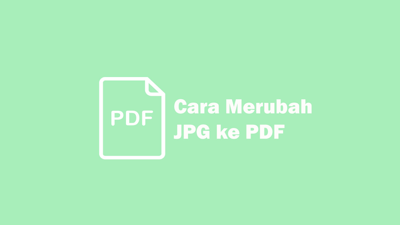 3 Cara Merubah JPG ke PDF via Offline, Online dan Android