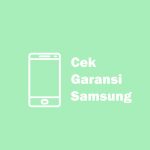 5 Cara Cek Garansi Samsung Indonesia Secara Resmi dan Lengkap Cek Garansi Samsung