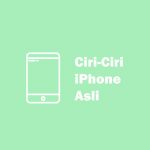 8 Ciri-Ciri iPhone Asli yang Penting untuk Diketahui Sebelum Membeli ciri-ciri iphone asli