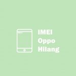 3 Cara Mengembalikan IMEI Oppo yang Hilang / Null Tanpa PC imei oppo hilang
