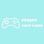 Kumpulan PPSSPP versi Lama (Old Version) Lengkap PPSSPP versi Lama