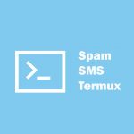 Cara Spam SMS lewat Termux Terbaru Unlimited (All Operator) spam sms termux